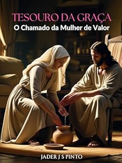 Livro Tesouro de Graça: O Chamado da Mulher de Valor: Desperte Sua Força Interior e Viva o Propósito Divino com Elegância, Sabedoria e Fé