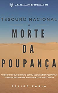 Tesouro Nacional - A Morte Da Poupança: Aprenda Como o Tesouro Direto Gerou Escassez na Poupança e o MELHOR Passo a Passo Para Investir No Tesouro Direto AINDA HOJE!
