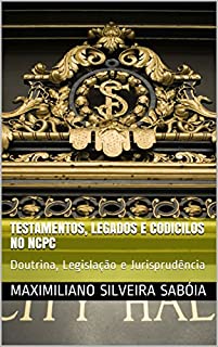 Testamentos, Legados e Codicilos no NCPC: Doutrina, Legislação e Jurisprudência
