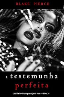 Livro A Testemunha Perfeita (Um Thriller Psicológico de Jessie Hunt — Livro 28)