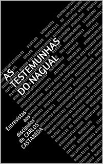 Livro AS TESTEMUNHAS DO NAGUAL: Entrevistas aos discípulos de CARLOS CASTANEDA