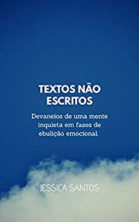 Livro Textos Não Escritos: Devaneios de uma mente inquieta em fases de ebulição emocional.