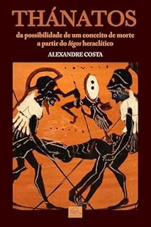 Livro Thánathos: da Possibilidade de um Conceito de Morte a partir do Lógos Heraclítico
