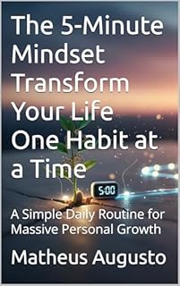 Livro The 5-Minute Mindset Transform Your Life One Habit at a Time: A Simple Daily Routine for Massive Personal Growth