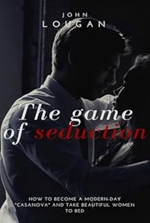 Livro The Game Of Seduction: How To Become A Modern-day "casanova" And Take Beautiful Women To Bed.