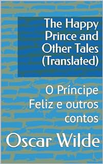 Livro The Happy Prince and Other Tales (Translated): O Príncipe Feliz e outros contos