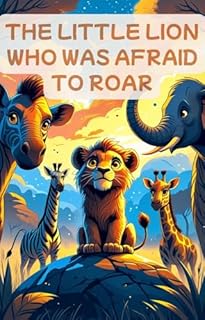 Livro The Lion Who Was Afraid to Roar : A heartwarming story about courage, friendship, and self-confidence!