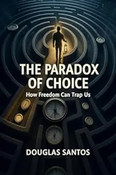 THE PARADOX OF CHOICE: HOW FREEDOM CAN TRAP US: The Dawn of