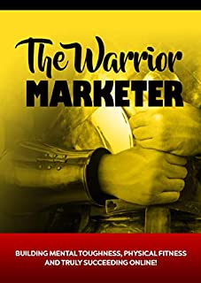 Livro The Warrior Marketer: Hoping To Get Fit and Build A Successful Online Business? How To Get Lean, Look Great And Build A Successful Online Business Without Losing Your Mind!