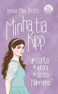 Livro Minha tia Kipp: Um conto da autora do clássico "Mulherzinhas"