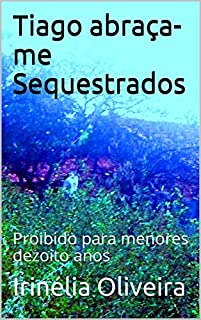 Livro Tiago abraça-me Sequestrados: Proibido para menores dezoito anos