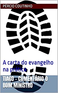 Livro Tiago - Comentário O Bom Ministro: A carta do evangelho na prática