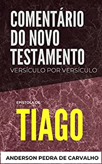 Livro Tiago: Comentário do Novo Testamento Versículo por Versículo (Comentários do Novo Testamento Versículo por Versiculo)