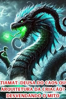 Livro Tiamat: Deusa do Caos ou Arquitetura da Criação? Desvendando o Mito