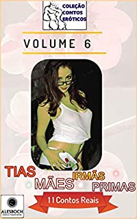 Livro Tias, Mães, Irmãs e Primas: 11 Contos Reais (Coleção Contos Eróticos Livro 6)