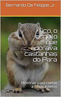 Livro Tico, o esquilo que adorava castanhas do Pará: Histórias para contar a filhos e netos