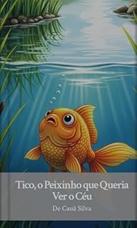Livro Tico, o Peixinho Que Queria Ver o Céu