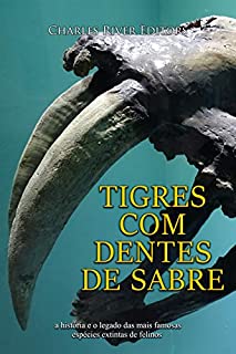 Livro Tigres com dentes de sabre: a história e o legado das mais famosas espécies extintas de felinos