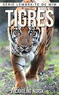 Livro Tigres: Fotos Incríveis e Factos Divertidos sobre Tigres para Crianças (Série Lembra-Te De Mim)