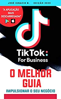 Livro Tik Tok For Business - O melhor guia: Aprenda como impactar um público de 500 milhões de usuários. Tik Tok Marketing (TIK TOK Series)