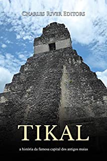 Livro Tikal: a história da famosa capital dos antigos maias