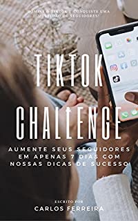Livro TikTok Challenge: Aumente seus seguidores em apenas 7 dias com nossas dicas de sucesso