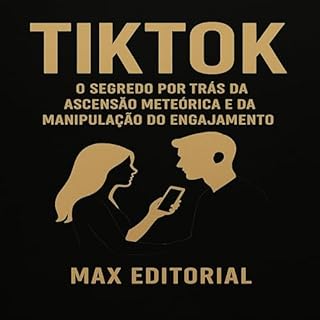 Livro TikTok: O segredo por trás da ascensão meteórica e da manipulação do engajamento (GRANDES MARCAS (Aprendizado Rumo ao Sucesso))