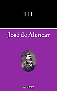 Livro TIL - JOSÉ DE ALENCAR (COM NOTAS)(BIOGRAFIA)(ILUSTRADO)