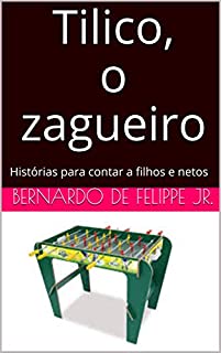 Livro Tilico, o zagueiro: Histórias para contar a filhos e netos