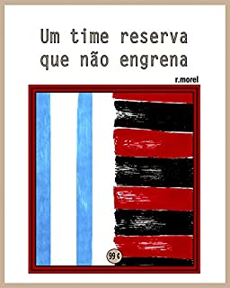 Um time reserva que não engrena (Coleção "Campanha do Flamengo no Brasileirão 2017" Livro 25)