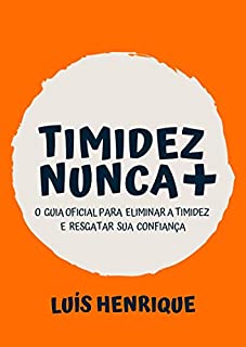Timidez Nunca +: "O Guia Oficial para Eliminar a Timidez e Resgatar a Confiança"