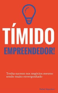 Livro O Tímido Empreendedor: Tenha sucesso nos negocios mesmo sendo muito envergonhado (Guias Rápidos)
