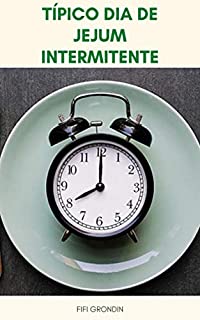 Livro Típico Dia De Jejum Intermitente : Como Iniciar O Jejum Intermitente - Dieta De Jejum Intermitente Para Iniciantes - O Que É Jejum Intermitente ?