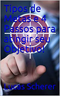 Livro Tipos de Metas e 4 Passos para atingir seu Objetivo!