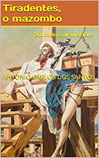 Livro Tiradentes, o mazombo: 20 contos dramáticos (ThM-Theater Movement Livro 8)