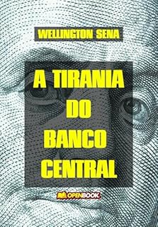 Livro A TIRANIA DO BANCO CENTRAL