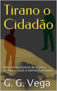 Livro Tirano o Cidadão: Não necessitamos de tiranos, Somos muitos e somos humanos