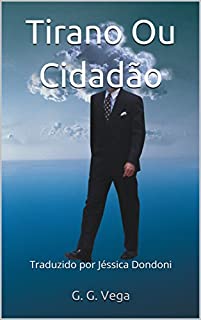 Livro Tirano Ou Cidadão: Traduzido por Jéssica Dondoni (Spanish Edition)