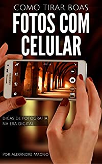 Livro Como tirar boas fotos com o celular - Dicas de fotografia na era digital