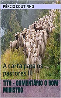 Livro Tito - Comentário O Bom Ministro: A carta para os pastores III