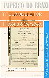 Livro Título de Eleitor : História & Versões. (Política no Brasil. Livro 1)