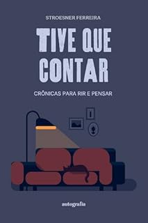Tive que Contar; Crônicas para rir e pensar