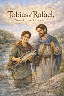 Tobias e Rafael, Seu Amigo Especial (Infantil - para educar na fé Católica)