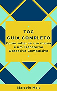 Livro TOC GUIA COMPLETO : Como Saber Se Sua Mania É Um Transtorno Obsessivo Compulsivo