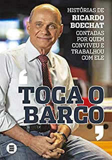 Toca o Barco: Histórias de Ricardo Boechat contadas por quem conviveu e trabalhou com ele