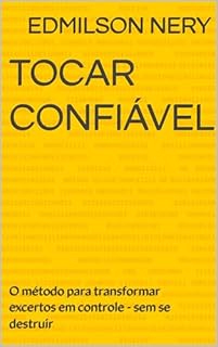 Tocar Confiável : O método para transformar excertos em controle - sem se destruir