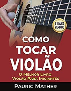 Livro Como Tocar Violão: O Melhor Livro Violão Para Iniciantes
