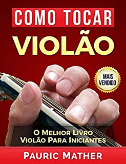 Livro Como Tocar Violão: O Melhor Livro Violão Para Iniciantes
