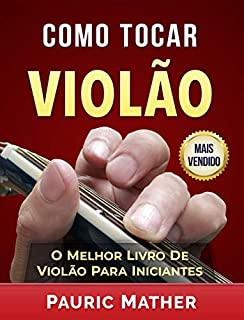 Livro Como Tocar Violão: O Melhor Livro Violão Para Iniciantes