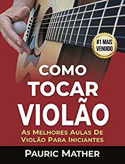 Como Tocar Violão: As Melhores Aulas De Violão Para Iniciantes